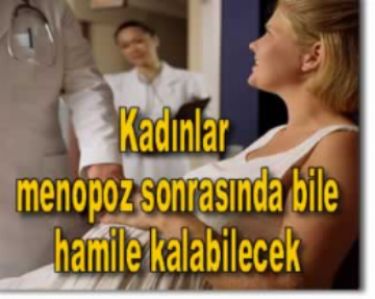 Kad�nlar istedi�i ya�ta hamile kalabilecek 