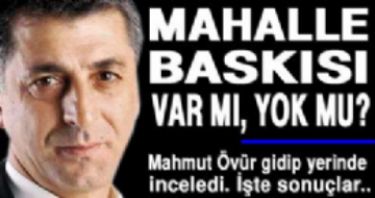 Mahalle bask�s� var m� yok mu?