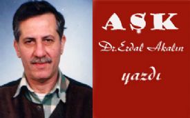 Dr.Erdal Akalın yazdı.  AŞK !..