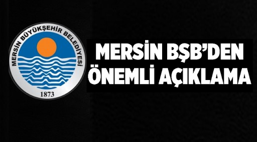 MERS�N B�Y�K�EH�R BELED�YES�NDEN KAMUOYUNA A�IKLAMA