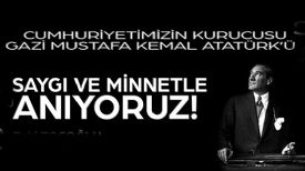 Atamızı saygı ve özlemle anıyoruz.