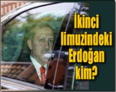 ERDO�AN’IN DUBL�R� K�M OLDU?