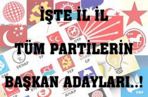T�m Partilerin �l �l Belediye Ba�kan Adaylar�