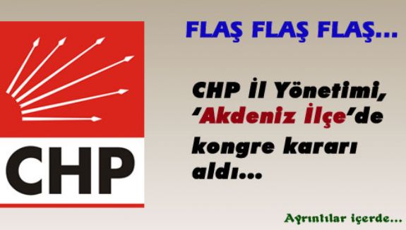 CHP İl Başkanlığı Akdeniz İlçede kongre kararı aldı 