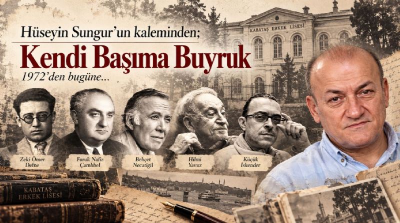 Hüseyin Sungur’un kaleminden; Kendi Başıma Buyruk 
