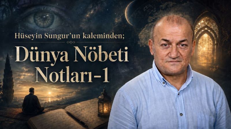 Hüseyin Sungur’un kaleminden; Dünya Nöbeti Notları