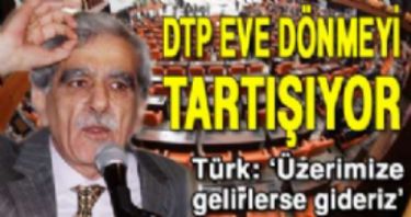 DTP eve d�nmeyi tart���yor