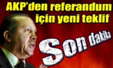 AKP’den referandum i�in yeni teklif