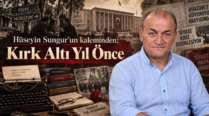 Hüseyin Sungur’un kaleminden; Kırk Altı Yıl Önce