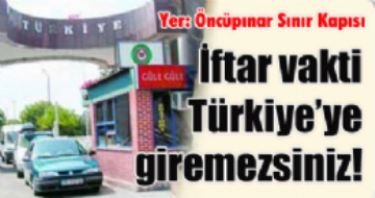 �ftar vakti s�n�r kapal�d�r! 