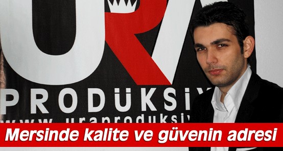 Mersinde kalite ve g�venin adresi URA MEDYA