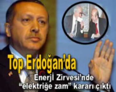 Elektrik zamm�nda top Erdo�an�da 
