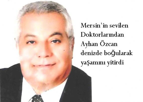 Dr.Ayhan Özcan denizde bogularak yaşamını yitirdi  