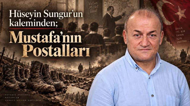 Hüseyin Sungur’un kaleminden; Mustafa’nın Postalları