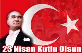 23 Nisan Ulusale�emenlik ve �ocuk bayram�n�z kutlu olsun
