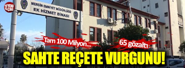 Mersin’de sahte raporla 25 milyon liralık ilaç vurgunu