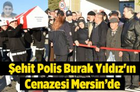 Şehit polis memuru Burak Yıldız bugün Mersin’de toprağa veriliyor.. 