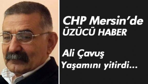 Ali Çavuş’u kaybettik  