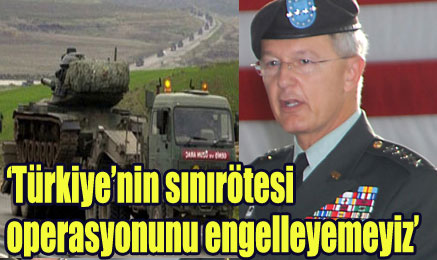 ’T�rkiye’nin operasyonunu durduramay�z’