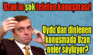 Uzan��n uydudan dinlenen �ok konu�mas�!
