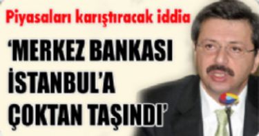 Merkez Bankas� �stanbul�a ta��nd� m�?
