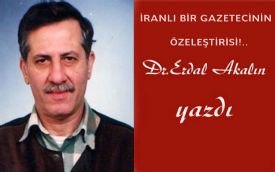  İRANLI BİR GAZETECİNİN ÖZELEŞTİRİSİ!.. 