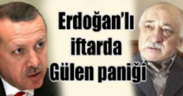 Erdo�an’l� iftarda G�len pani�i 