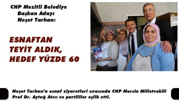  NEŞET TARHAN: ESNAFTAN TEYİT ALDIK, HEDEF YÜZDE 60...