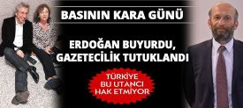 Erdoğan buyurdu, gazetecilik tutuklandı