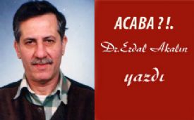 ACABA ? ! Dr.Erdal Akalın yazdı