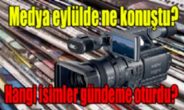 Medya eyl�lde ne konu�tu?
