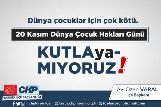 CHP Tarsus �l�e Ba�kan� Av. Ozan Varal 20 Kas�m D�nya �ocuk Haklar� g�n� ile ilgili bir mesaj yay�nl