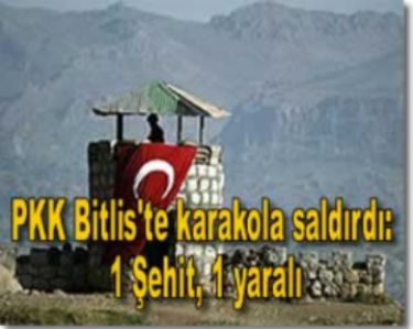 PKK karakola sald�rd�: 1 asker �ehit