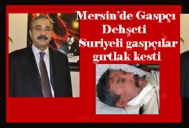 Mersin’de Suriyeli gaspçı dehşeti