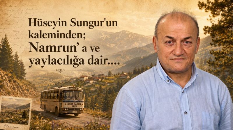 Hüseyin Sungur’un kaleminden; Namrun’a ve yaylacılığa dair