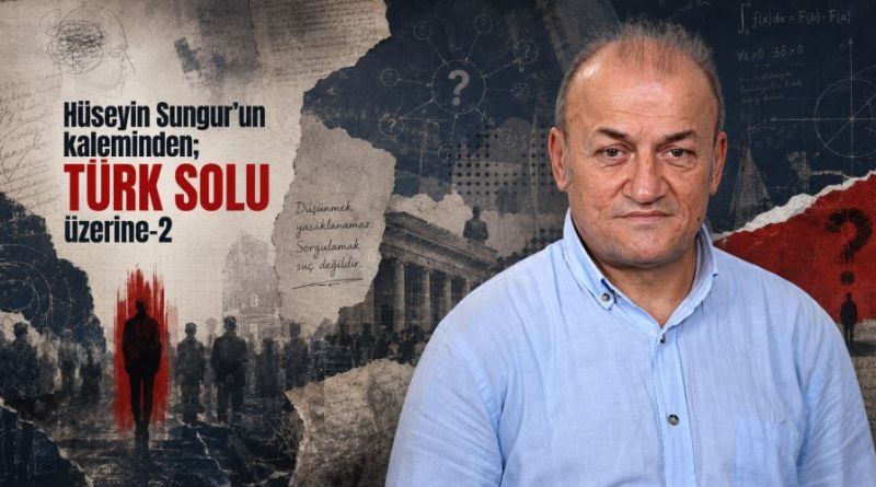 Hüseyin Sungur’un kaleminden; TÜRK SOLU üzerine-2