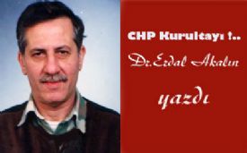 Dr.Erdal Akalın yazdı. CHP Kurultayı !
