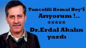 Tuncelili Kemal Bey’i Arıyorum !..