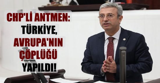 CHP�L� ANTMEN �T�RK�YE AVRUPA�NIN ��PL��� YAPILDI�