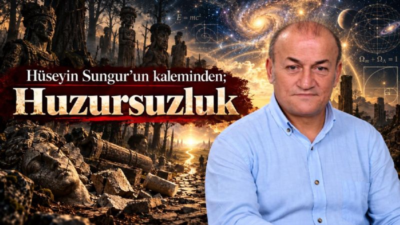 Hüseyin Sungur’un kaleminden; Huzursuzluk