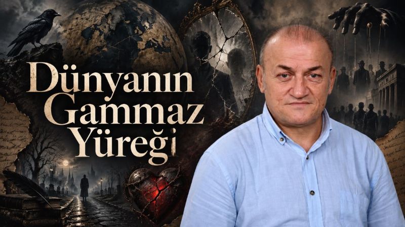 Hüseyin Sungur’un kaleminden; Dünyanın Gammaz Yüreği