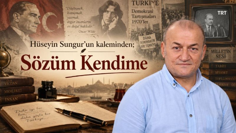 Hüseyin Sungur’un kaleminden; Sözüm Kendime